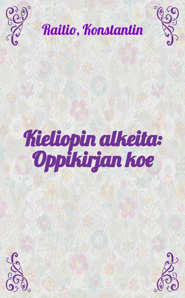 Kieliopin alkeita : Oppikirjan koe : Etupäässä neli-osastoistin kansakoulujen tarpeeksi