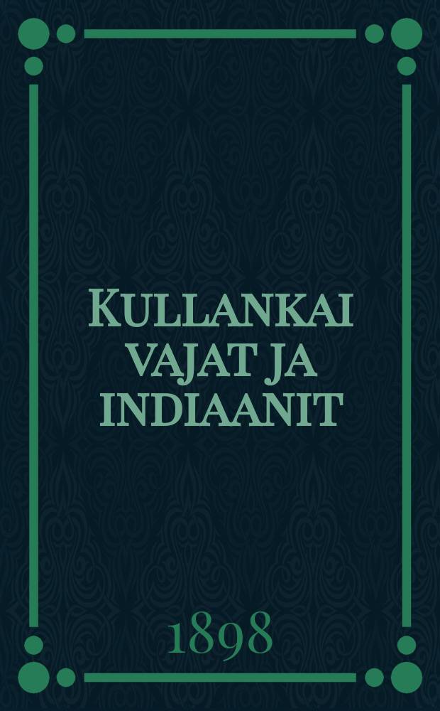 Kullankai vajat ja indiaanit : Suomennos : Kertomus Pohjois-Meksikosta
