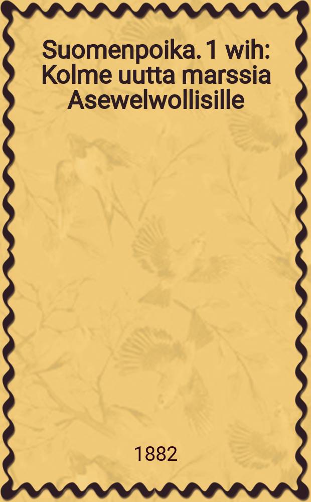 Suomenpoika. 1 wih : Kolme uutta marssia Asewelwollisille