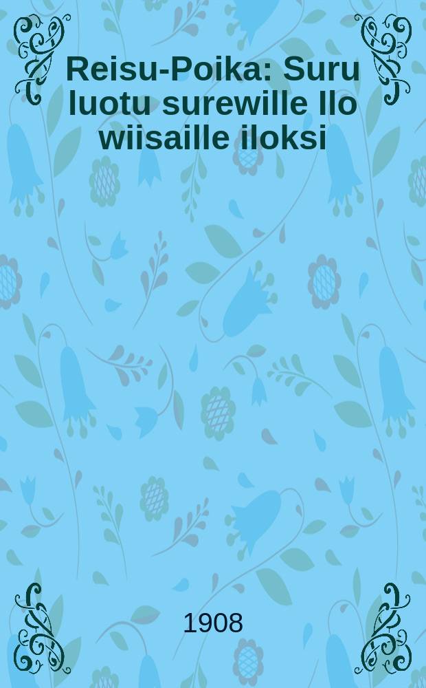 Reisu-Poika : Suru luotu surewille Ilo wiisaille iloksi