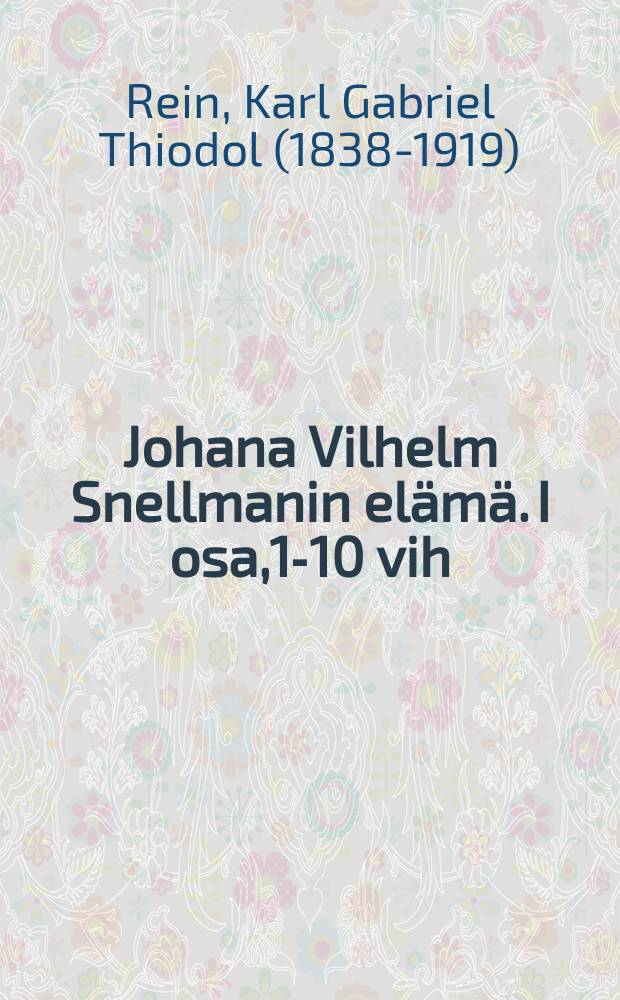 Johana Vilhelm Snellmanin elämä. I osa,1-10 vih