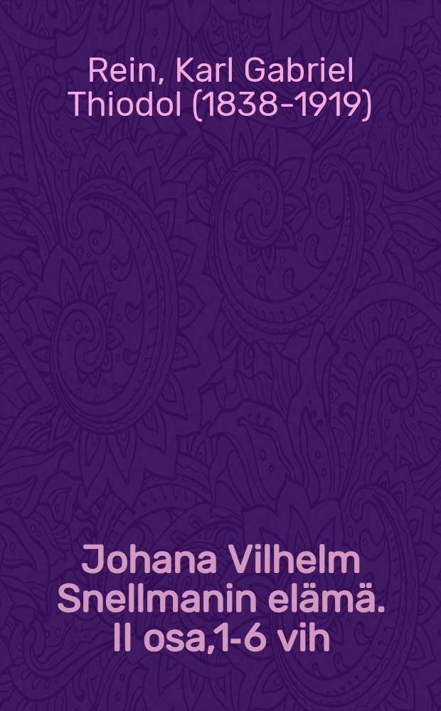Johana Vilhelm Snellmanin el&auml;m&auml;. II osa,1-6 vih