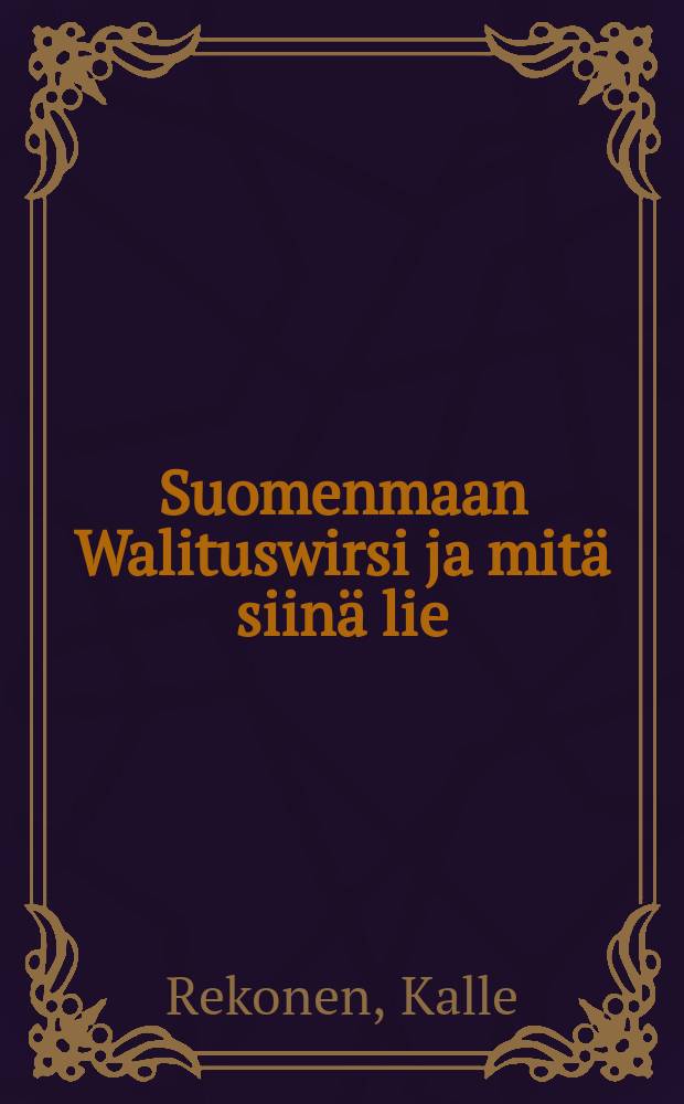 Suomenmaan Walituswirsi ja mit&auml; siin&auml; lie