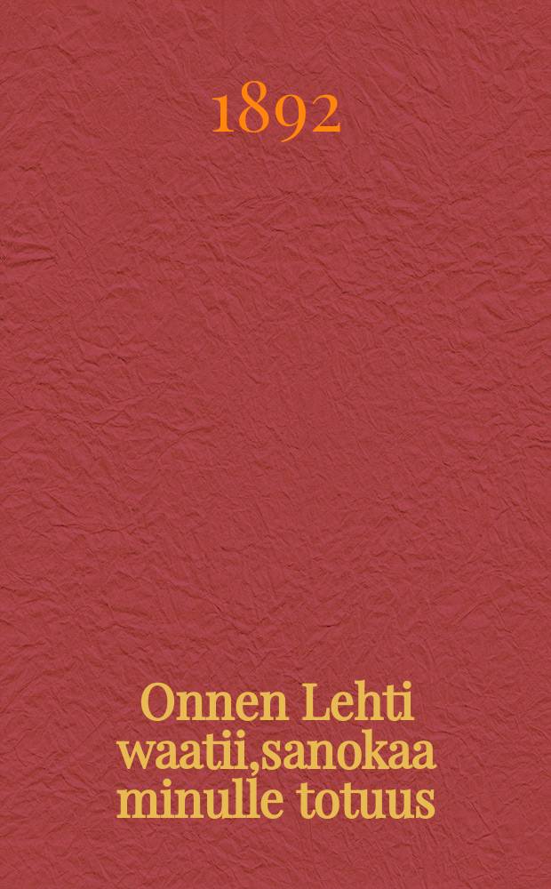 Onnen Lehti waatii,sanokaa minulle totuus