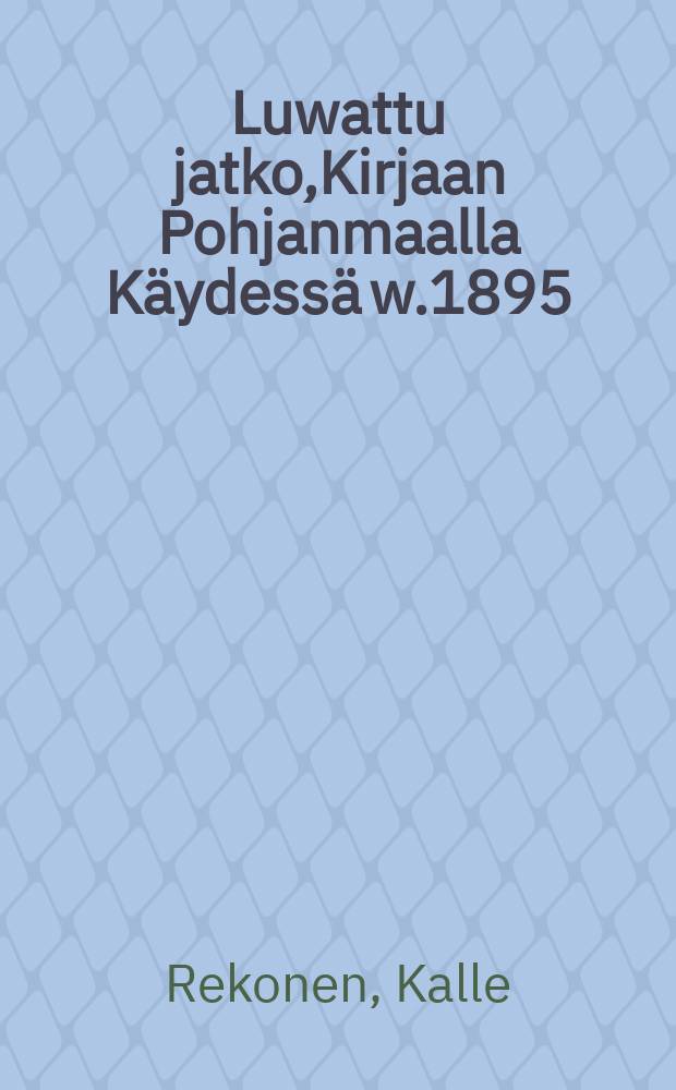Luwattu jatko,Kirjaan Pohjanmaalla Käydessä w.1895