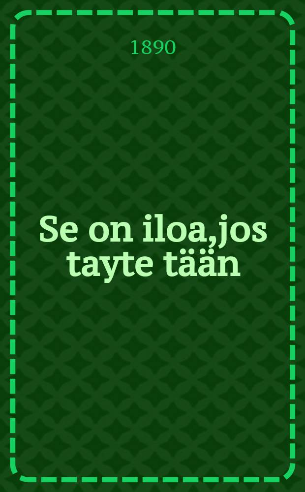 Se on iloa,jos tayte tään