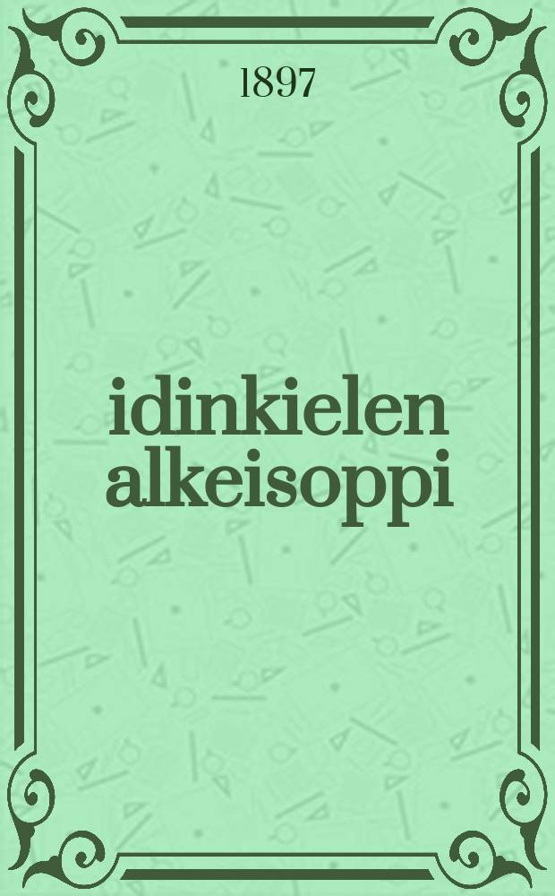 Äidinkielen alkeisoppi : Etupäässä kansakoulujen tarpeeksi