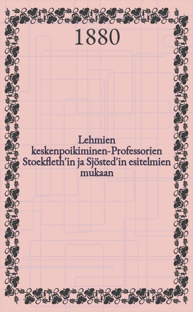 Lehmien keskenpoikiminen-Professorien Stoekfleth'in ja Sj&ouml;sted'in esitelmien mukaan