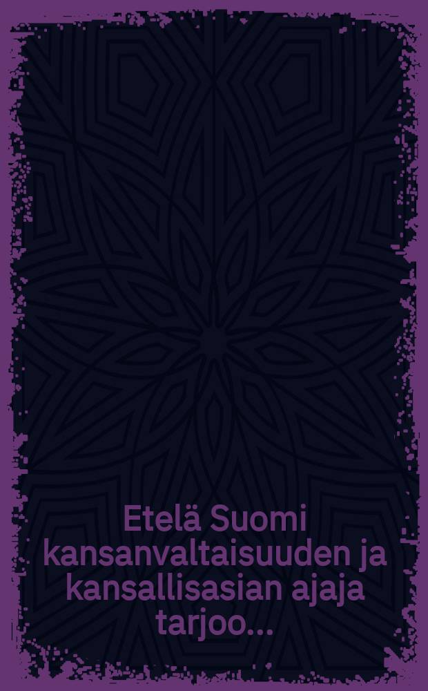 Etelä Suomi kansanvaltaisuuden ja kansallisasian ajaja tarjoo...