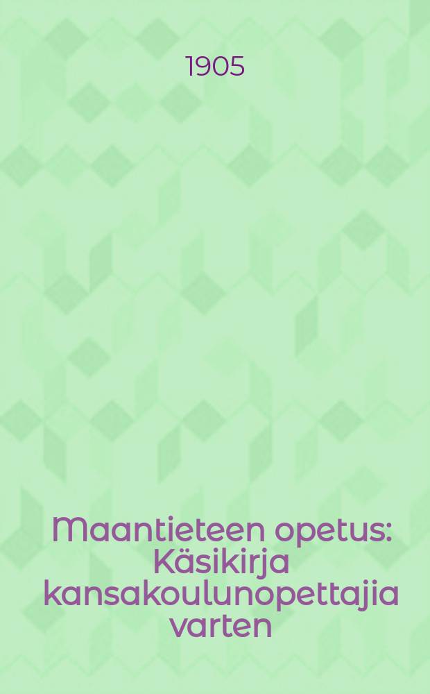 Maantieteen opetus : Käsikirja kansakoulunopettajia varten