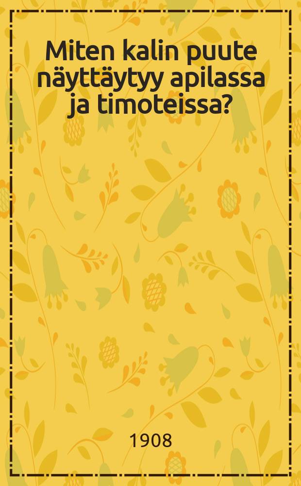 Miten kalin puute n&auml;ytt&auml;ytyy apilassa ja timoteissa? : Suomen