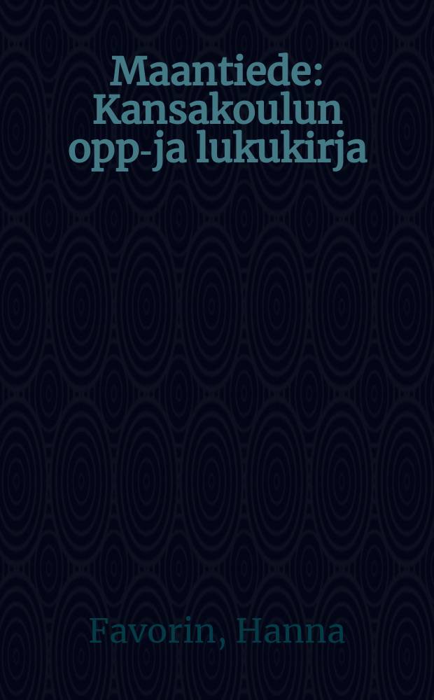 Maantiede : Kansakoulun oppi- ja lukukirja : Runsaasti kuvitettu ja kartoilla varustettu