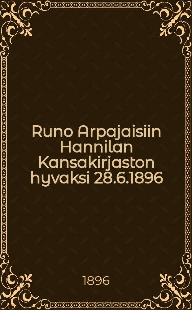 Runo Arpajaisiin Hannilan Kansakirjaston hyvaksi 28.6.1896
