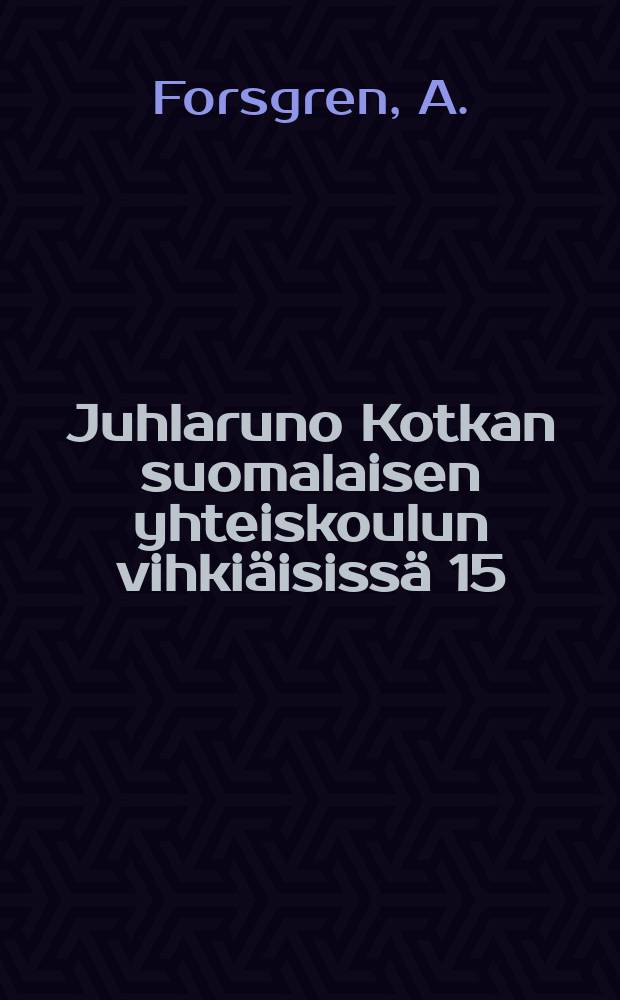 Juhlaruno Kotkan suomalaisen yhteiskoulun vihkiäisissä 15/11 1897