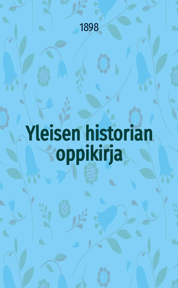 Yleisen historian oppikirja : Koululaitoksen ylihallituksen hyväksymä oppikirja