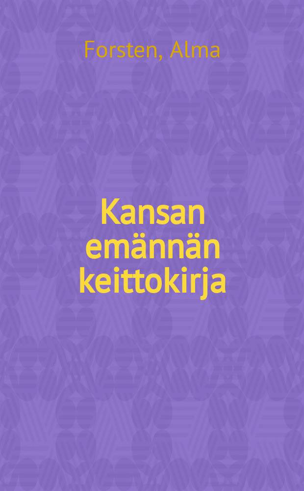 Kansan emännän keittokirja : Sovitettu käytettäväksi myöskinyksinkertaisissa ruuanlaittokursseissa kansan naisille