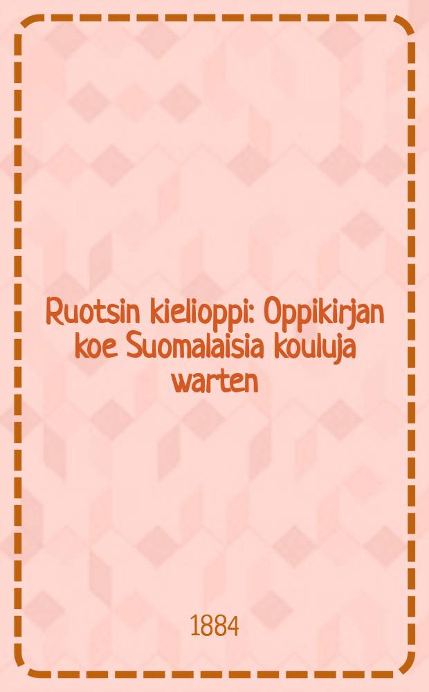 Ruotsin kielioppi : Oppikirjan koe Suomalaisia kouluja warten