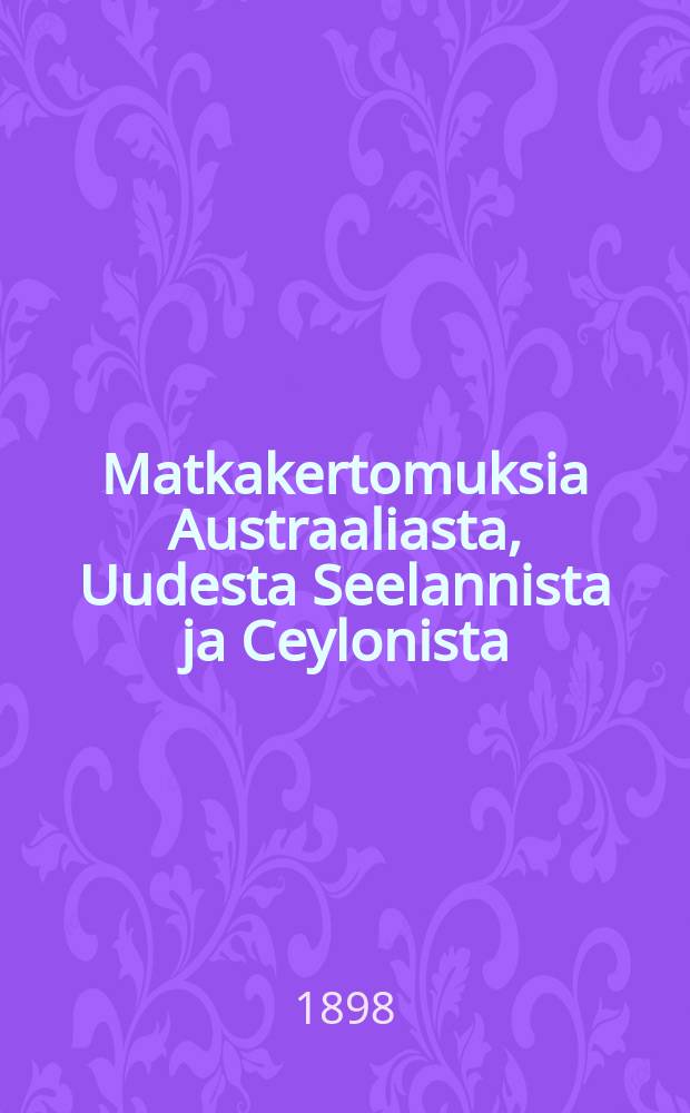 Matkakertomuksia Austraaliasta, Uudesta Seelannista ja Ceylonista