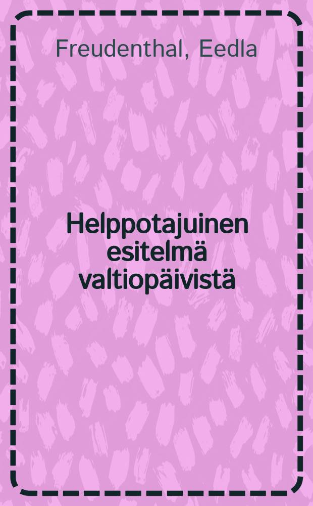 Helppotajuinen esitelm&auml; valtiop&auml;ivist&auml; : Suomennos