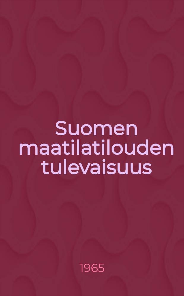 Suomen maatilatilouden tulevaisuus