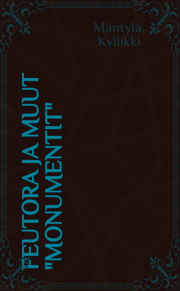 Feutora ja muut "monumentit" : 3-osainen (4-kuvaelamainen) näytelmä