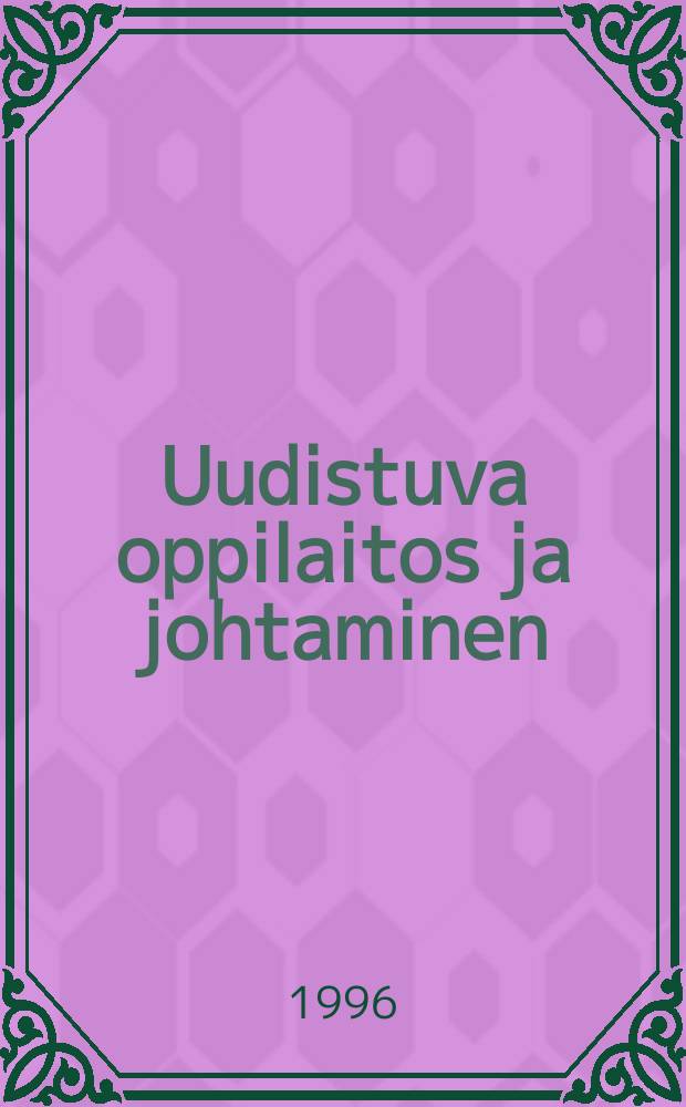 Uudistuva oppilaitos ja johtaminen = Managing an educational establishment in transition : Diss.