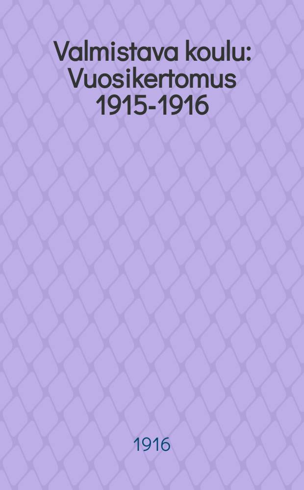 Valmistava koulu : Vuosikertomus 1915-1916