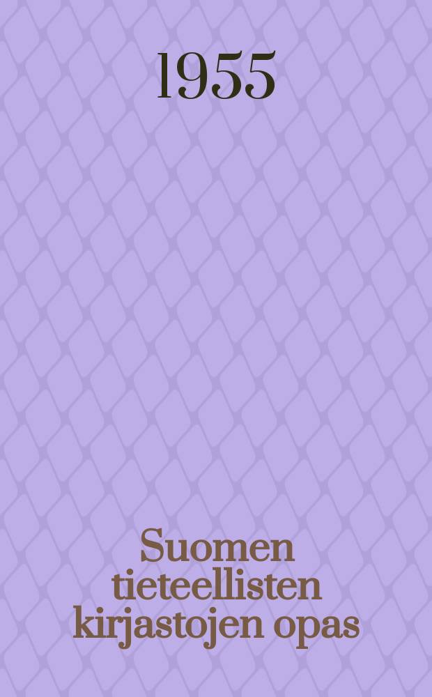 Suomen tieteellisten kirjastojen opas = Finlands vetenskapliga bibliotek en orientering = Guide to the scientific libraries of Finland