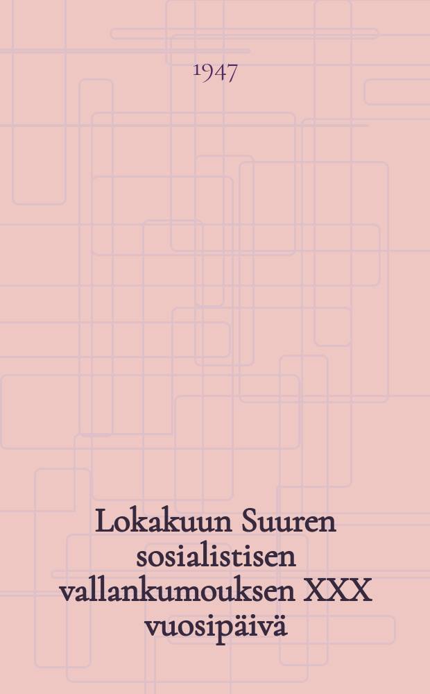Lokakuun Suuren sosialistisen vallankumouksen XXX vuosip&auml;iv&auml; : Selos. Moskovan Neuvoston juhlaistunnossa marraskuun 6 pn&auml; 1947
