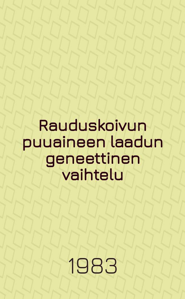 Rauduskoivun puuaineen laadun geneettinen vaihtelu = Individual genetic variability of wood quality in Betula pendula