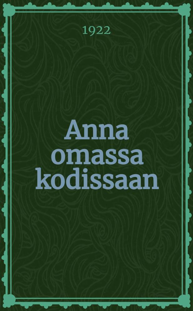 Anna omassa kodissaan : Jatkoa kertomuksiin "Annan nuoruusvuodet","Anna ystävämme" ja "Annan unelmavuodet" = Анна в своем доме