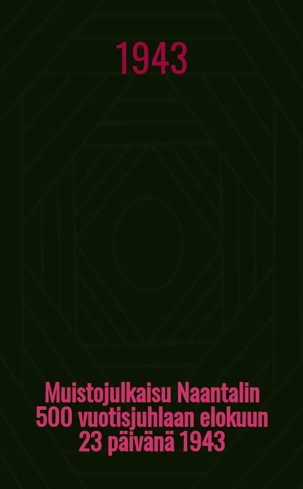 Muistojulkaisu Naantalin 500 vuotisjuhlaan elokuun 23 päivänä 1943