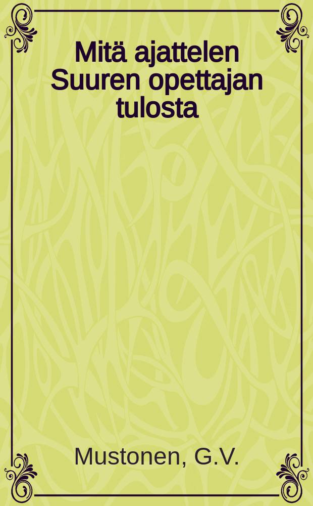 Mitä ajattelen Suuren opettajan tulosta = Что я думаю о появлении великого учителя