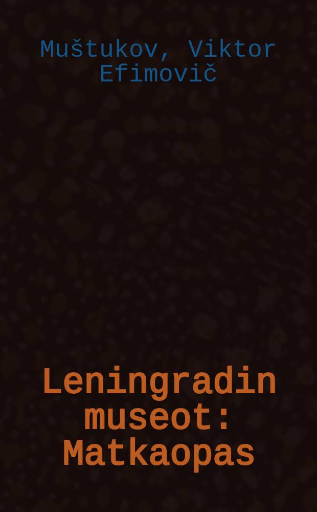 Leningradin museot : Matkaopas