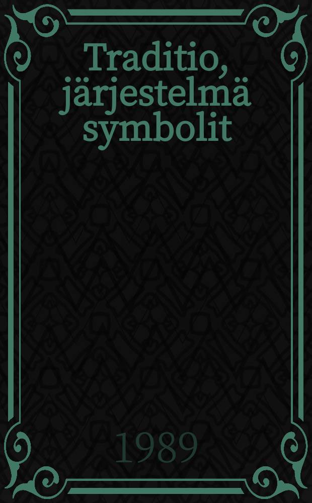 Traditio, järjestelmä symbolit : Tutkielmia Suomen poliitti sesta kulttuurista 1800- ja 1900-luvuilta
