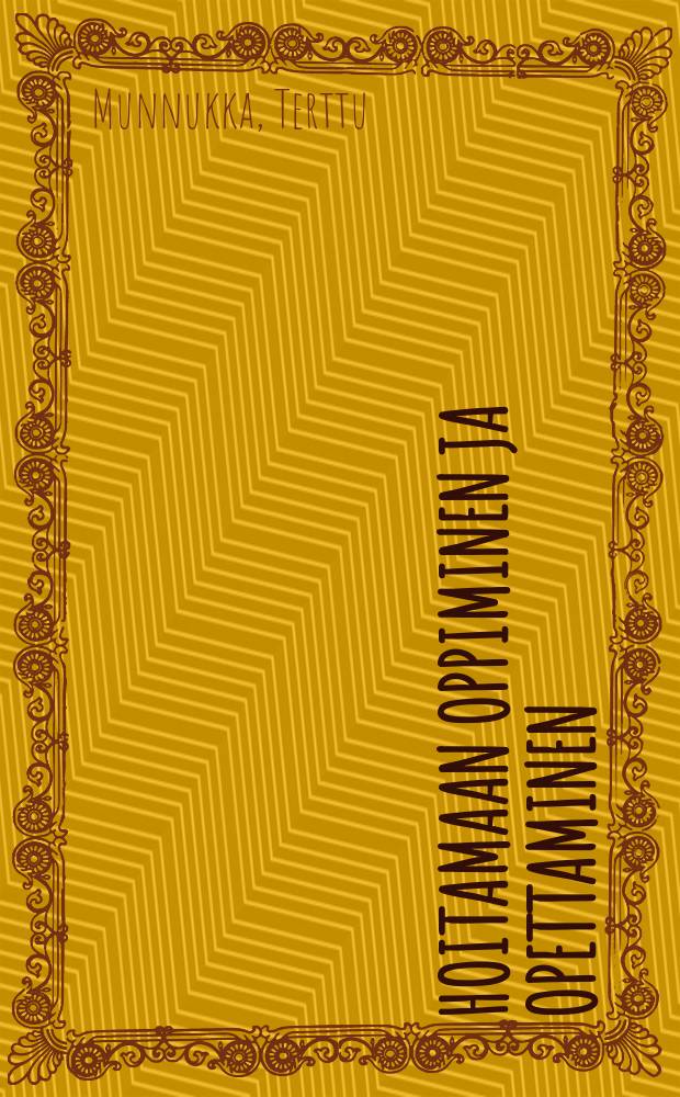 Hoitamaan oppiminen ja opettaminen = How to learn and teach caring : Käytännöllinen opetus sairaanhoitajakoulutuksessa : Diss.