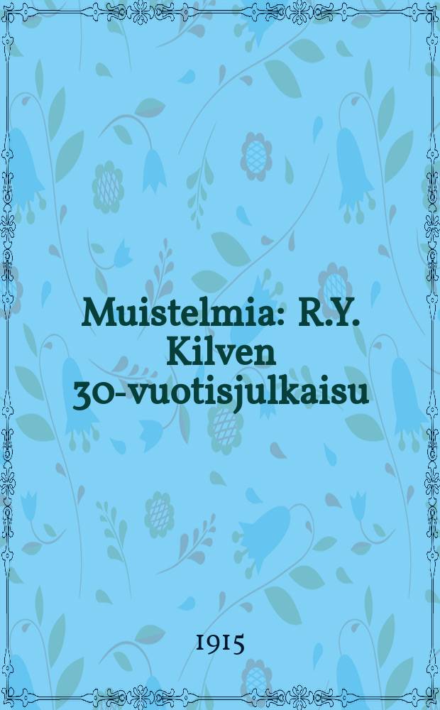 Muistelmia : R.Y. Kilven 30-vuotisjulkaisu = Воспоминания. 30-летие об-ва "Кильпи"