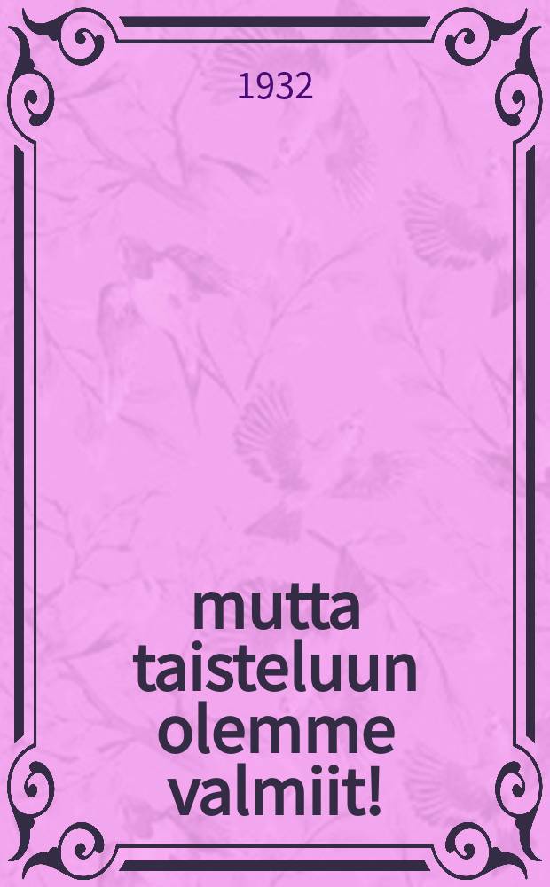 ...mutta taisteluun olemme valmiit! : Kymmenen vuotta Karjalan bandiittikapinan kukistamisesta