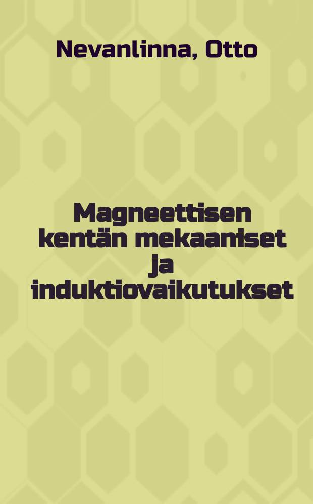 Magneettisen kent&auml;n mekaaniset ja induktiovaikutukset = Магнитное поле