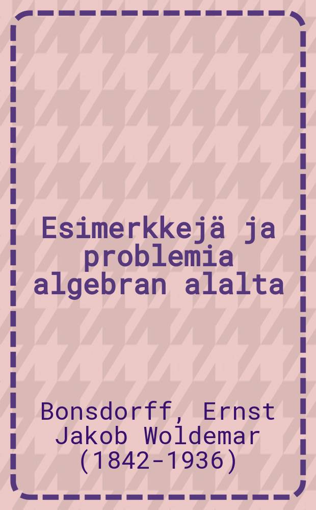 Esimerkkejä ja problemia algebran alalta