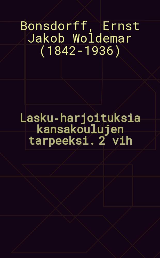 Lasku-harjoituksia kansakoulujen tarpeeksi. 2 vih
