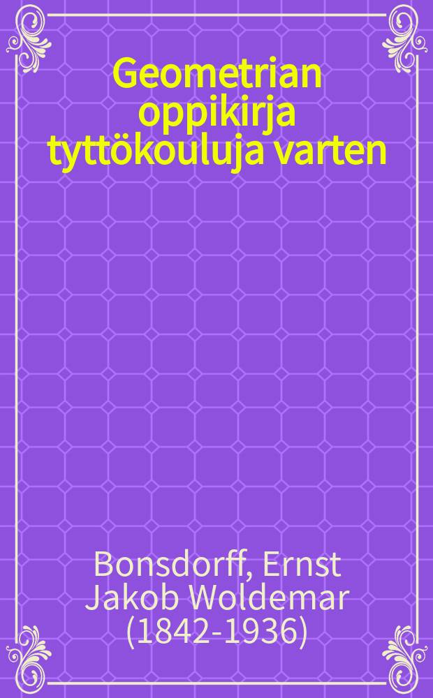 Geometrian oppikirja tyttökouluja varten : E.Bonsdorff'in Alkeisgeometrian mukaan