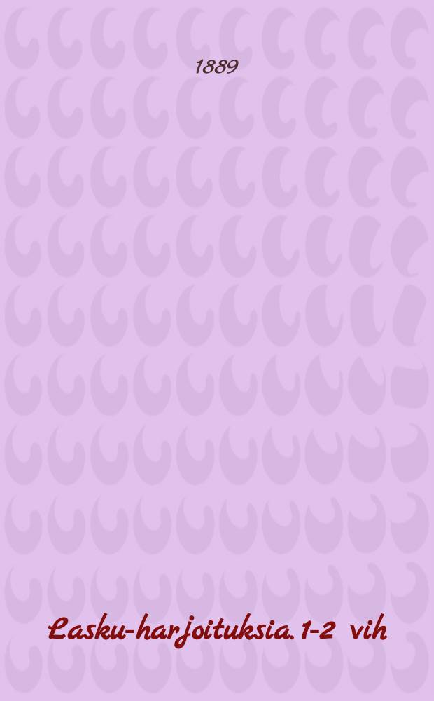 Lasku-harjoituksia. 1-2 vih