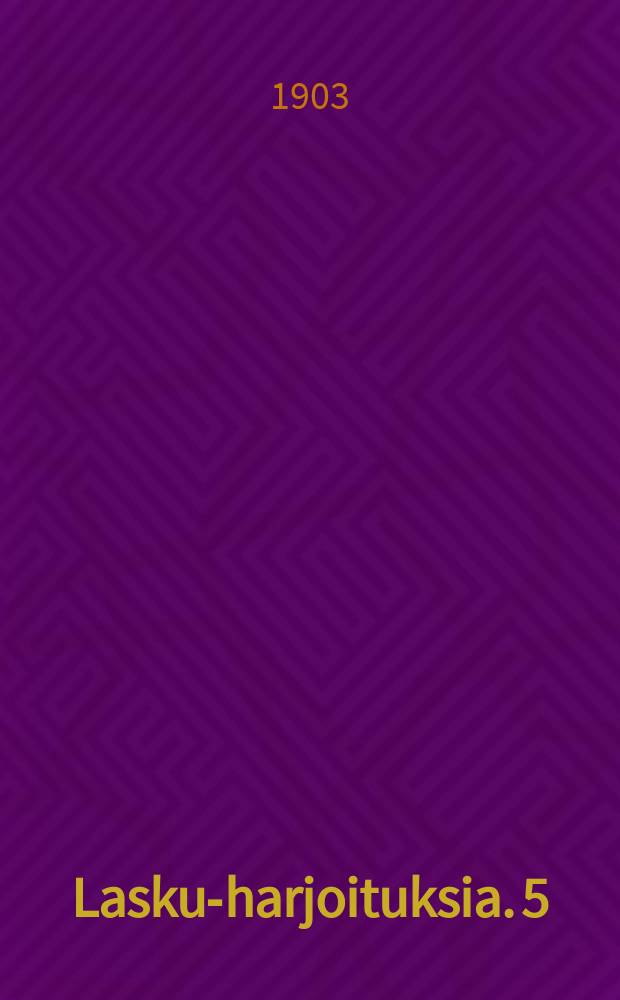 Lasku-harjoituksia. 5:es vihko