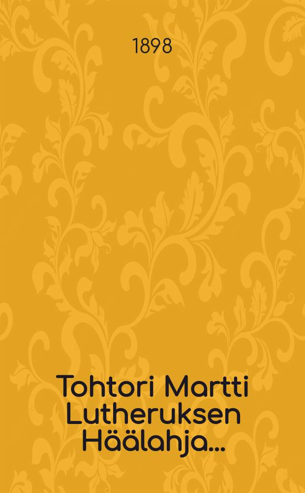 Tohtori Martti Lutheruksen Häälahja... : Suomennos