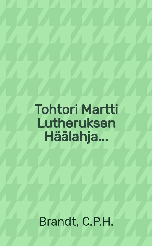 Tohtori Martti Lutheruksen Häälahja... : Suomennos