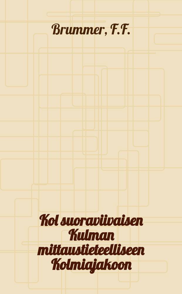 Kol suoraviivaisen Kulman mittaustieteelliseen Kolmiajakoon