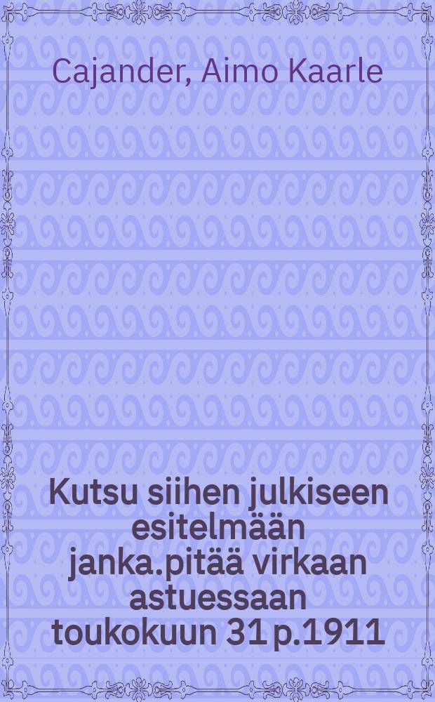 Kutsu siihen julkiseen esitelmään janka.pitää virkaan astuessaan toukokuun 31 p.1911