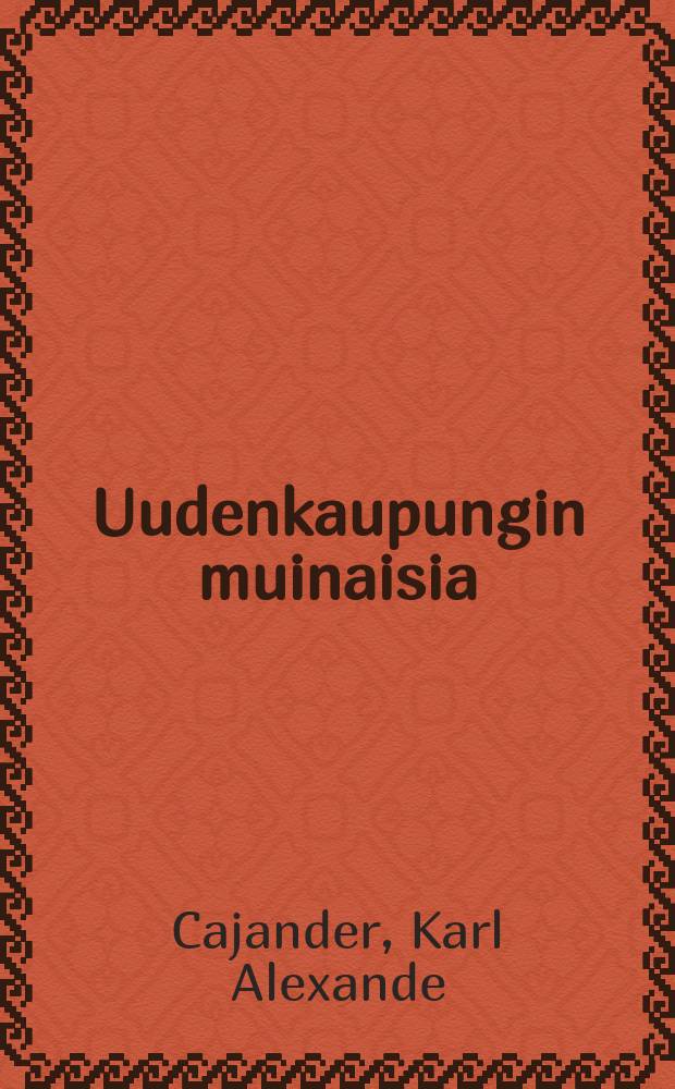 Uudenkaupungin muinaisia : Uuden kaupunjin kunnan apurahoilla painettu