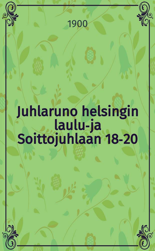 Juhlaruno helsingin laulu-ja Soittojuhlaan 18-20 / 1900